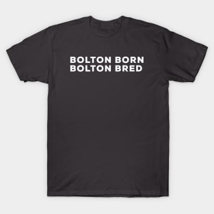 Bolton born Bolton bred T-Shirt